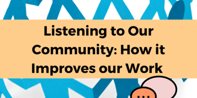 images indicating community listening under a yellow banner with black text reading "Listening to Our Community: How it Improves our Work"